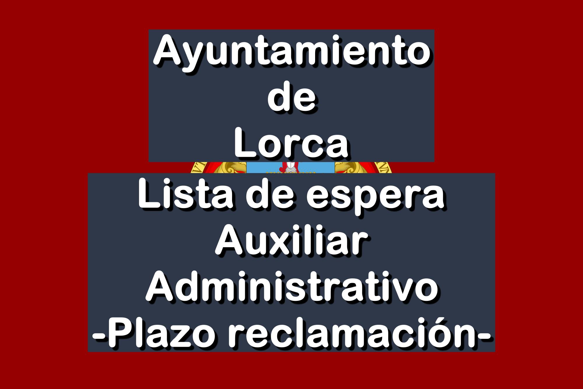 lista de espera de Auxiliar Administrativo del Ayuntamiento de Lorca