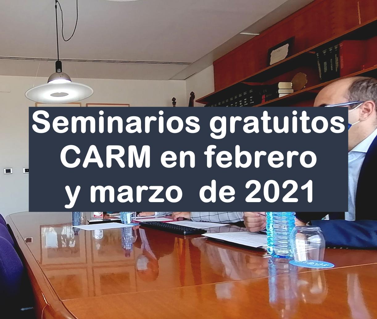 seminarios gratuitos de la CARM en febrero y marzo de 2021