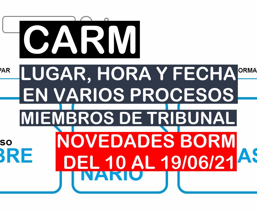 Novedades en varios procesos selectivos de la CARM del BORM del 10 al 19 de junio de 2021