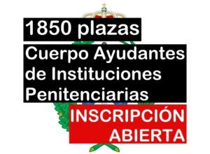 1850 plazas de Cuerpo de Ayudantes de Instituciones Penitenciarias