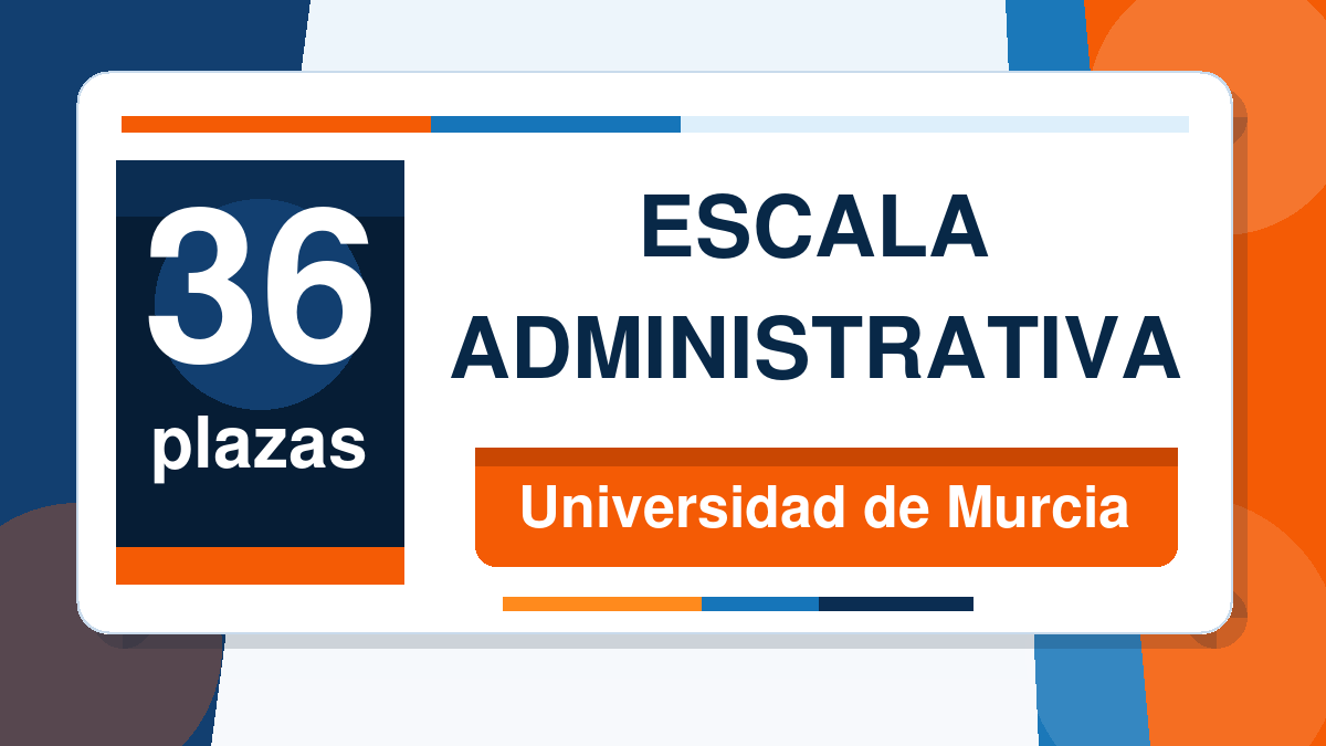 36 plazas. Escala Administrativa. Universidad de Murcia.