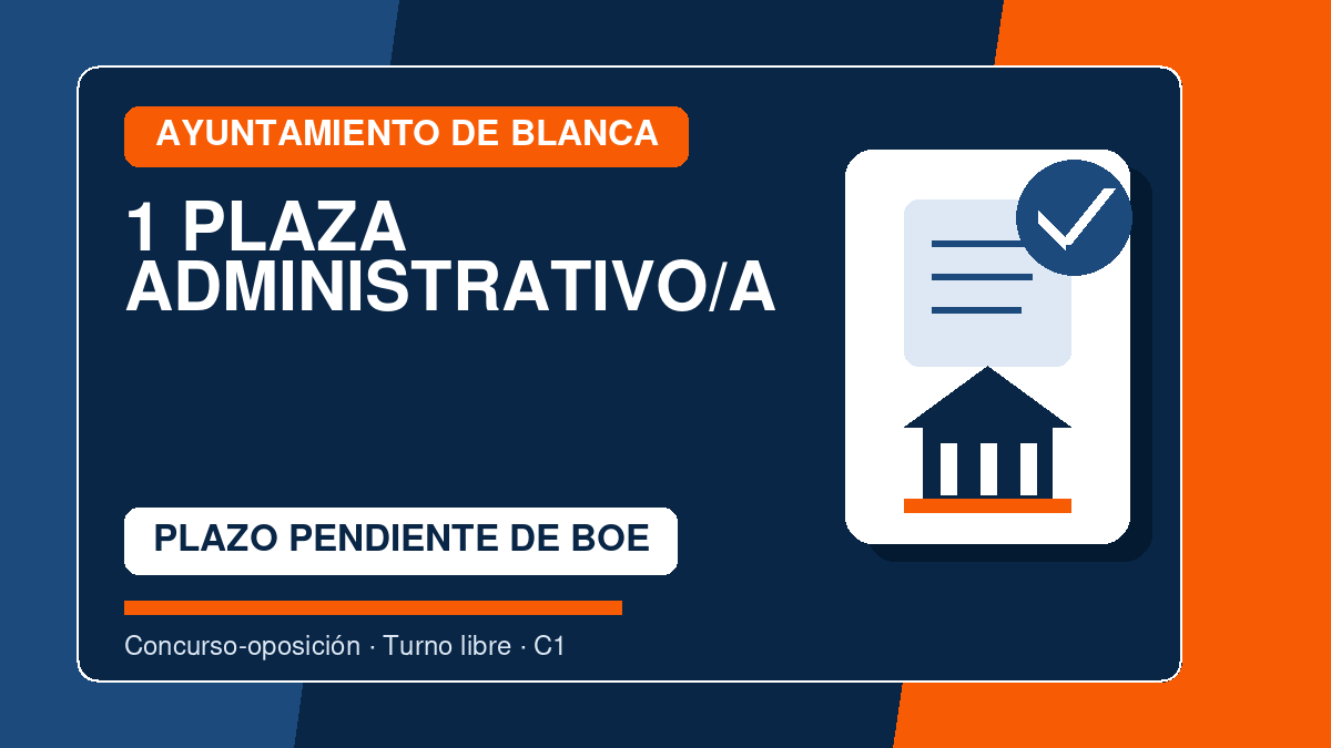 1 plaza de Administrativo/a en el Ayuntamiento de Blanca: bases, pruebas y temario 1 Administrativo/a - Ayuntamiento de Blanca