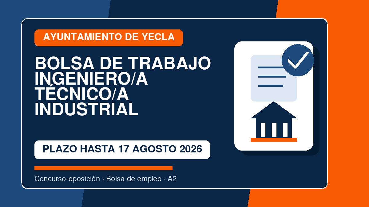 Bolsa de trabajo de Ingeniero/a Técnico/a Industrial del Ayuntamiento de Yecla: plazo abierto hasta el 17 de agosto de 2026 1 Ingeniero/a Técnico/a Industrial - Ayuntamiento de Yecla