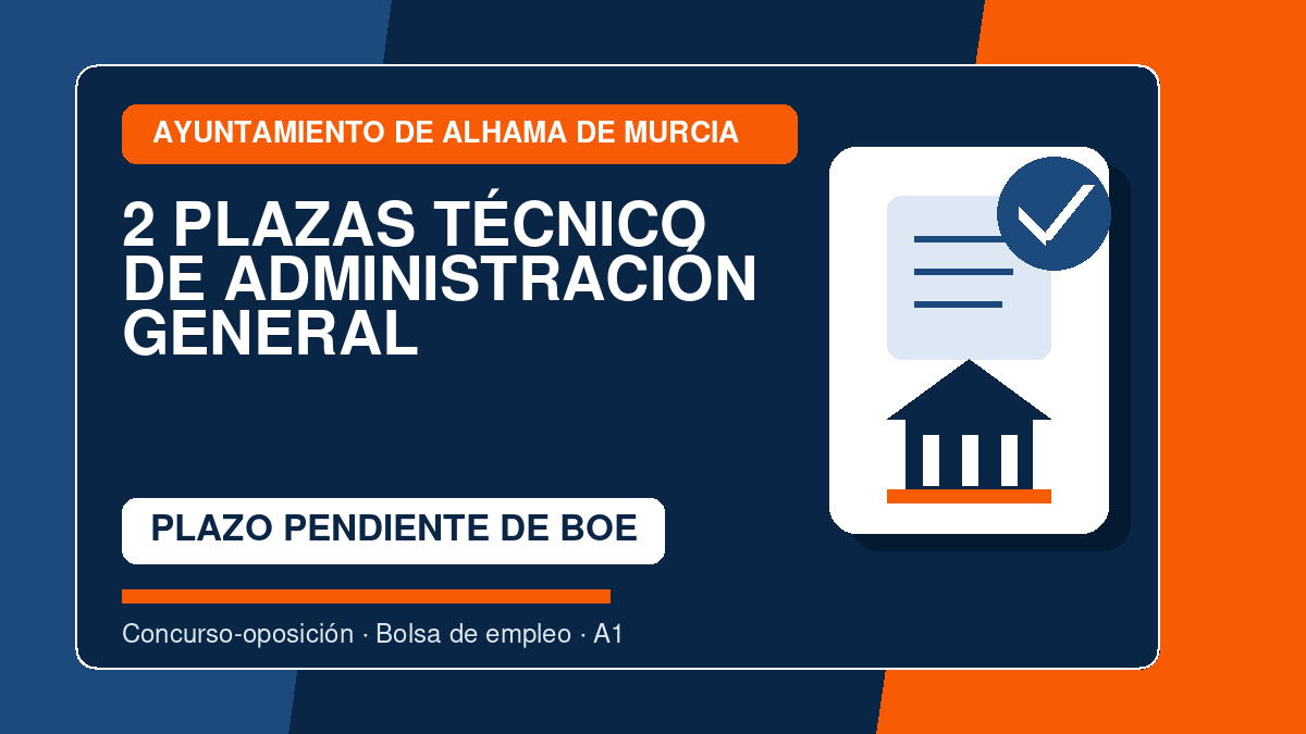 2 plazas de Técnico de Administración General en el Ayuntamiento de Alhama de Murcia: bases, pruebas y temario 1 Técnico de Administración General - Ayuntamiento de Alhama de Murcia